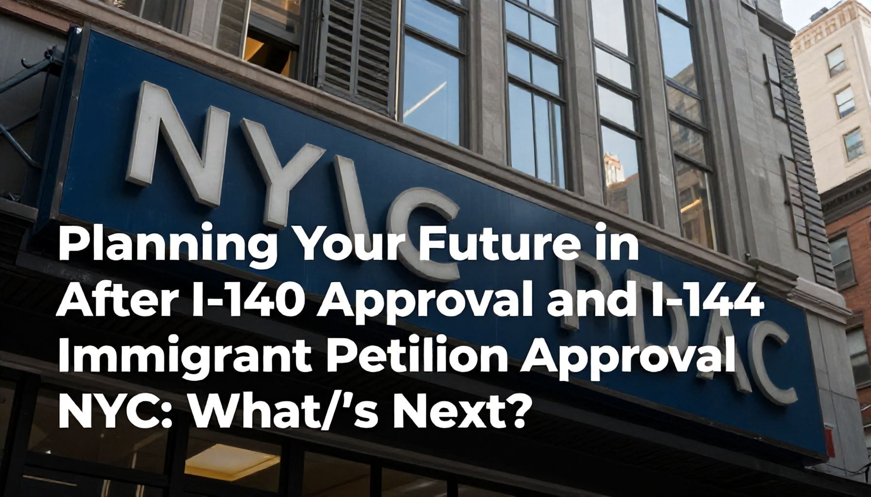 Planning Your Future in NYC After I-140 Approval